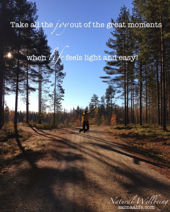 take-all-the-joy-out-of-the-great-moments-when-life-feels-light-and-easy