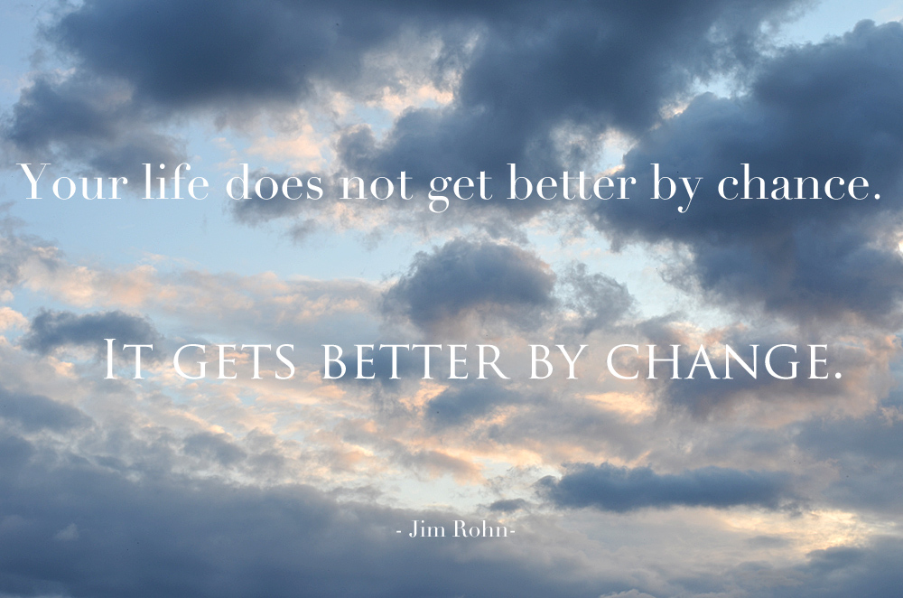 your-life-does-not-get-better-by-chance-it-gets-better-by-change-quote