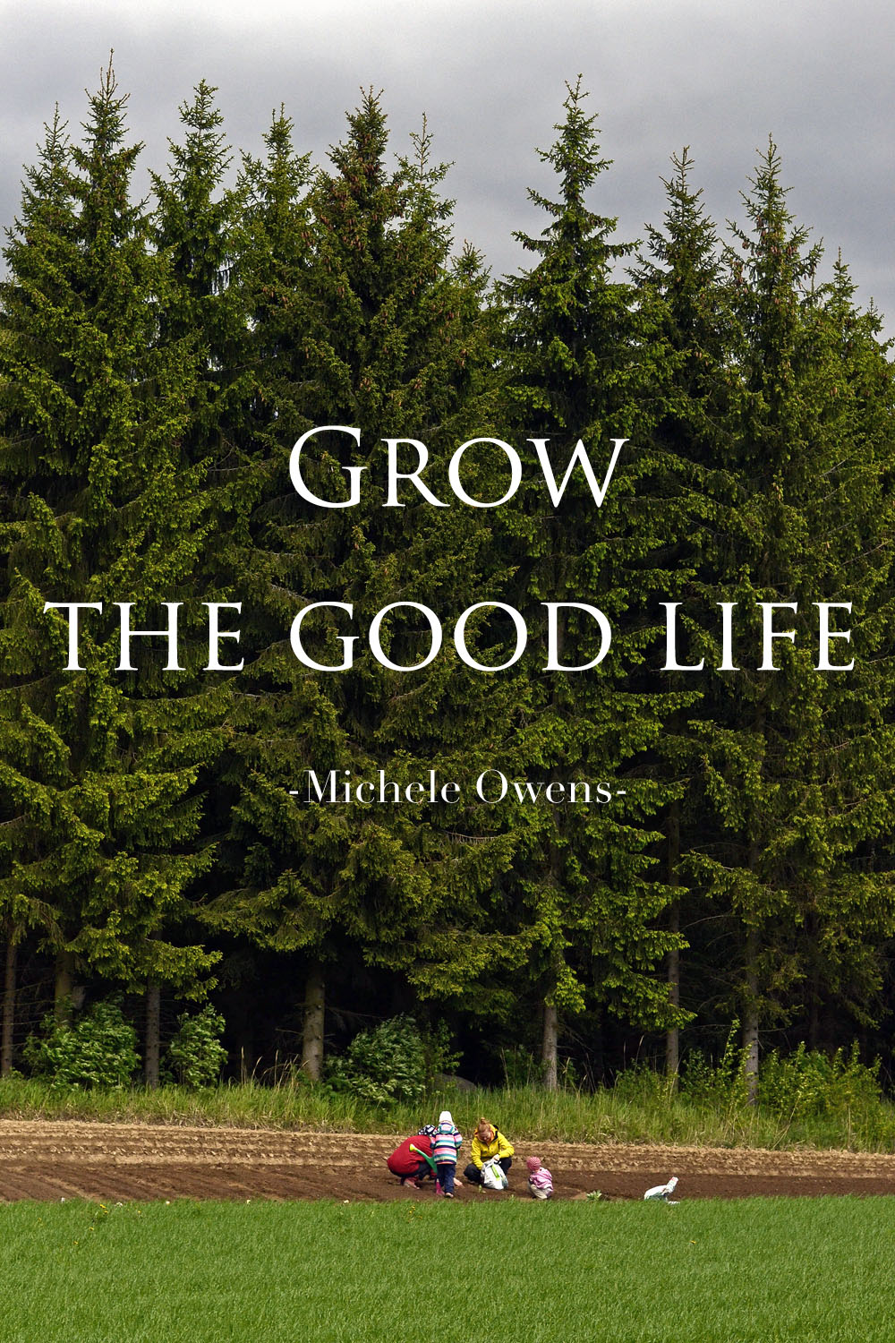 grow-the-good-life-quote