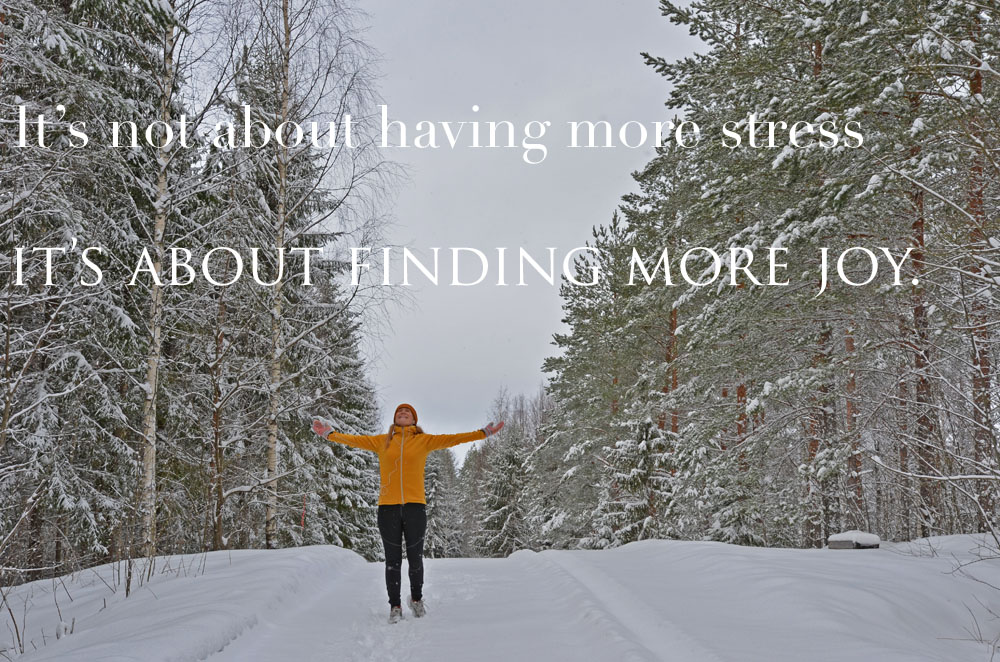 it is not about having more stress it is about finding more joy from exercising